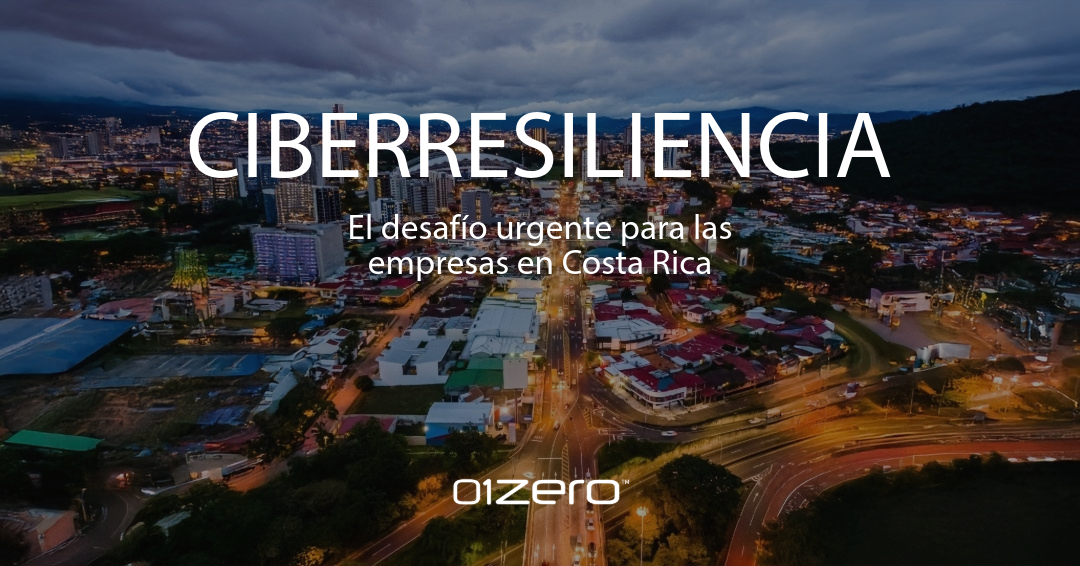 Ciberresiliencia: el desafío urgente para las empresas en Costa Rica